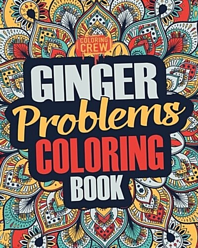 Ginger Coloring Book: A Snarky, Irreverent & Funny Ginger Coloring Book Gift Idea for Gingers and Red Heads (Paperback)