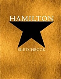 Hamilton Sketchbook: Alexander Hamilton American Revolution, Blank Sketchbook for Drawing, Artists Students Teachers, Sketchbook Softcover (Paperback)
