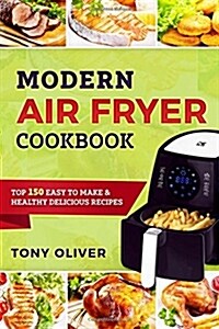 Modern Air Fryer Cookbook: Top 150 Easy to Make & Healthy Delicious Recipes (Paperback)
