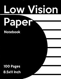 Low Vision Paper Notebook: Bold Line White Paper for Low Vision, Visually Impaired, Great for Students, Work, Writers, School, Note Taking 8.5x 1 (Paperback)