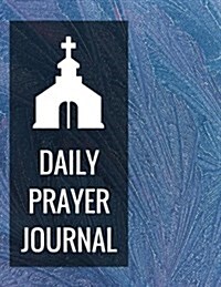 Daily Prayer Journal: Prayer Journal with Calendar 2018-2019, Creative Christian Workbook with Simple Guide to Journaling: Size 8.5x11 Inche (Paperback)