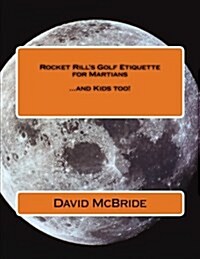 Rocket Rills Golf Etiquette for Martians: ...and Kids Too! (Paperback)