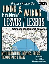 Hiking & Walking in the Island of Lesvos/Lesbos Complete Topographic Map Atlas Greece Aegean Sea Mytilini/Mytilene, Molyvos, Eresos Trekking Paths & T (Paperback)