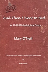 And Then I Went to Bed: A 1918 Philadelphia Diary (Paperback)