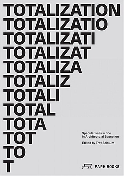 Totalization: Speculative Practice in Architectural Education (Paperback)