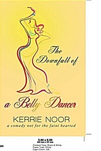 The Downfall of a Bellydancer: A Comedy Not for the Fainthearted (Paperback)