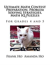 Ultimate Math Contest Preparation, Problem Solving Strategies, Math IQ Puzzles: For Grades 4 and 5 (Paperback)