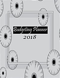 Budgeting Planner 2018: Journal Notebook Finance Planner Money Organizer Weekly Expense Tracker Debt Tracker Saving Bill Tracker Volume 4 (Paperback)