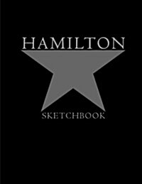 Hamilton Sketchbook: Alexander Hamilton American Revolution, Blank Sketchbook for Drawing, Kids Artists Students Teachers, Sketchbook Softc (Paperback)