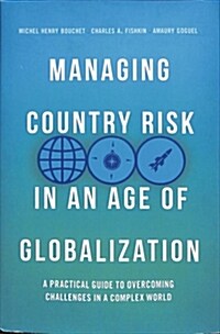 Managing Country Risk in an Age of Globalization: A Practical Guide to Overcoming Challenges in a Complex World (Hardcover, 2018)
