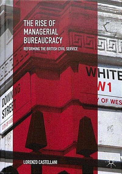 The Rise of Managerial Bureaucracy: Reforming the British Civil Service (Hardcover, 2018)