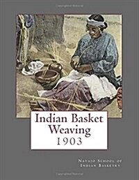 Indian Basket Weaving: 1903 (Paperback)