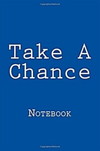 Take a Chance: Notebook, 150 Lined Pages, Softcover, 6 X 9 (Paperback)