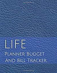 Life Planner Budget and Bill Tracker: With Calendar 2018-2019, Income List, Weekly Expense Tracker, Bill Planner, Financial Planning Journal Expense T (Paperback)
