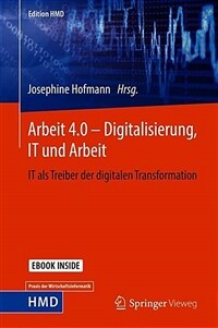 Arbeit 4.0 – Digitalisierung, IT und Arbeit : IT als Treiber der digitalen Transformation