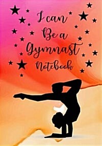 I Can Be a Gymnastics Notebook: Lined Journal Notebook for Kids, Gymnastics Journal for Girls, Diary or School Notebook (Paperback)