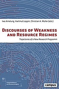 Discourses of Weakness and Resource Regimes: Trajectories of a New Research Program Volume 2 (Paperback)