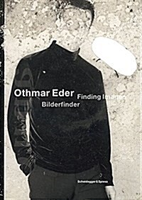 Othmar Eder--Finding Images: Painting, Drawing, Video, Photography (Paperback)