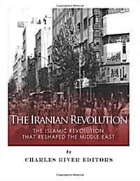 The Iranian Revolution: The Islamic Revolution That Reshaped the Middle East (Paperback)