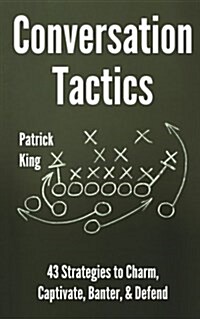 Conversation Tactics: 43 Verbal Strategies to Charm, Captivate, Banter, and Defend (Paperback)