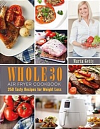 Air Fryer Cookbook: 250 Tasty Recipes for 30 Days Whole Food Challenge (Paperback)