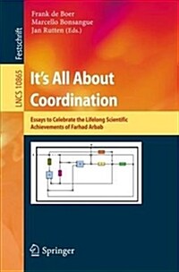 Its All about Coordination: Essays to Celebrate the Lifelong Scientific Achievements of Farhad Arbab (Paperback, 2018)