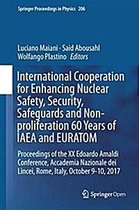 International Cooperation for Enhancing Nuclear Safety, Security, Safeguards and Non-Proliferation-60 Years of IAEA and Euratom: Proceedings of the XX (Hardcover, 2018)