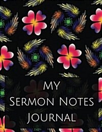 My Sermon Notes Journal: Sermon Notes Journal with Calendar 2018-2019, Creative Workbook with Simple Guide to Journaling: Size 8.5x11 Inches Ex (Paperback)