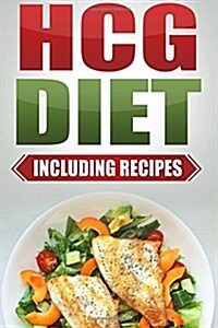 Hcg Diet: Step by Step Weight Loss Guide with Recipes Included: 4 Weeks to Losing 20 Pounds! (Paperback)
