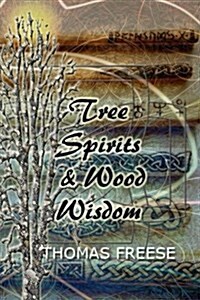 Tree Spirits and Wood Wisdom (Paperback)
