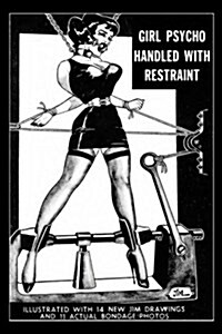 Girl Psycho Handled with Restraint: Illustrated with 14 New Jim Drawings and 11 Actual Bondage Photos (Paperback)