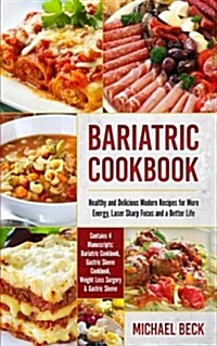 Bariatric Cookbook: Healthy and Delicious Modern Recipes for More Energy, Laser Sharp Focus and a Better Life (Contains 4 Manuscripts: Bar (Paperback)