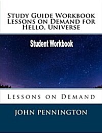 Study Guide Workbook Lessons on Demand for Hello, Universe: Lessons on Demand (Paperback)