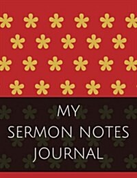 My Sermon Notes Journal: Sermon Notes Journal with Calendar 2018-2019, Creative Workbook with Simple Guide to Journaling: Size 8.5x11 Inches Ex (Paperback)