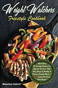Weight Watchers Freestyle Cookbook: Approaching the Freestyle Program for Effective Fat Loss with Huge Range of Healthy & Delicious Freestyle Meals + (Paperback)