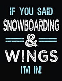 If You Said Snowboarding & Wings Im in: Blank Sketch, Draw and Doodle Book (Paperback)