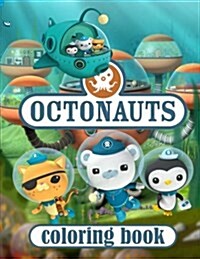 Octonauts Coloring Book: This Amazing Coloring Book Will Make Your Kids Happier and Give Them Joy(ages 4-10) (Paperback)