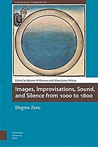 Images, Improvisations, Sound, and Silence from 1000 to 1800 - Degree Zero (Hardcover)