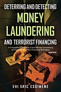 Deterring and Detecting Money Laundering and Terrorist Financing: A Comparative Analysis of Anti-Money Laundering and Counterterrorism Financing Strat (Paperback)
