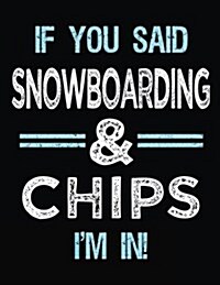 If You Said Snowboarding & Chips Im in: Blank Sketch, Draw and Doodle Book (Paperback)
