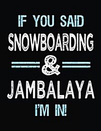 If You Said Snowboarding & Jambalaya Im in: Blank Sketch, Draw and Doodle Book (Paperback)