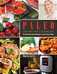 Paleo Instant Pot Cookbook: 150 Time-Saving Paleo Diet Recipes for Your Pressure Cooker (Paperback)