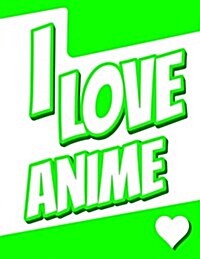I Love Anime: 105 Lined Pages Journal, Diary, Notebook, Personalized Book with Name Christmas, Birthday, Friendship Gifts for Kids, (Paperback)