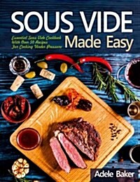 Sous Vide at Home: Essential Sous Vide Cookbook with Over 50 Recipes for Cooking Under Pressure. (Sous Vide Recipes with Images, Sous Vid (Paperback)
