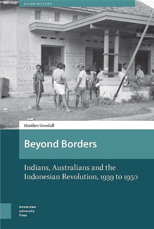 Beyond Borders: Indians, Australians and the Indonesian Revolution, 1939 to 1950 (Hardcover)