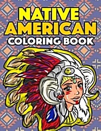 Native American Coloring Book: American Indian Coloring Book for Kids and Adults Inspired by Native American Tribe Culture with Wolves, Dream Catcher (Paperback)