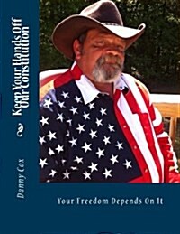 Keep Your Hands Off Our Constitution: Your Freedom Depends on It (Paperback)