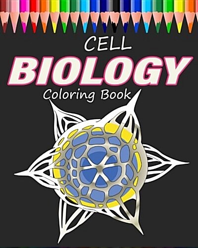 Cell Biology Coloring Book: Easy Way to Remember Biology, Cell Membrane Animals Plants, Workbook, Guidebook (Paperback)