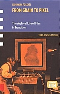 From Grain to Pixel: The Archival Life of Film in Transition, Third Revised Edition (Paperback)