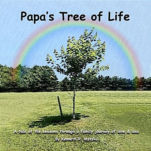 Papas Tree of Life: A Tale of the Seasons Through a Family Journey of Love & Loss (Paperback)